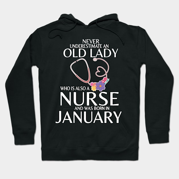 Never Underestimate An Old Lady A Nurse Was Born In January Hoodie by joandraelliot